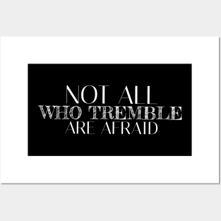 Not all who tremble are afraid Posters and Art